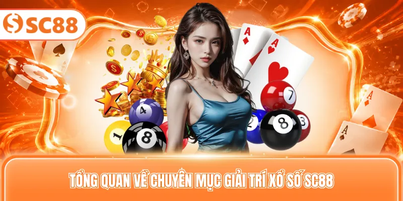 Tổng quan về chuyên mục giải trí xổ số SC88
